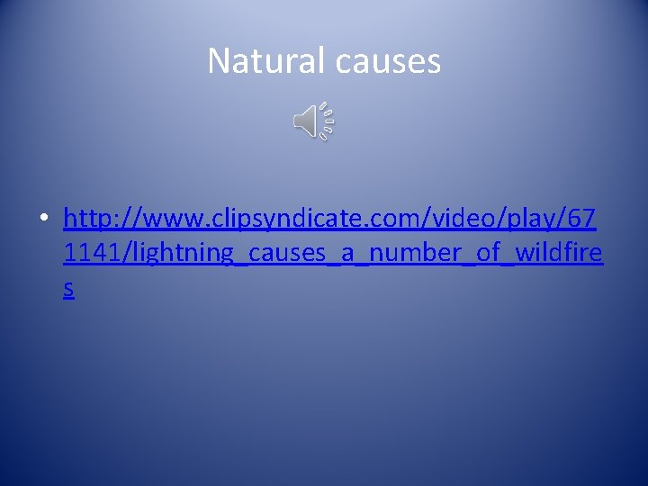 Natural causes • http: //www. clipsyndicate. com/video/play/67 1141/lightning_causes_a_number_of_wildfire s 
