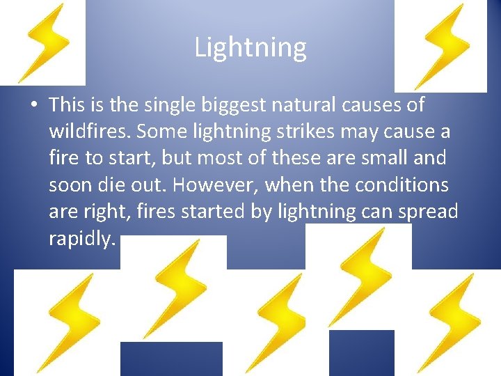 Lightning • This is the single biggest natural causes of wildfires. Some lightning strikes