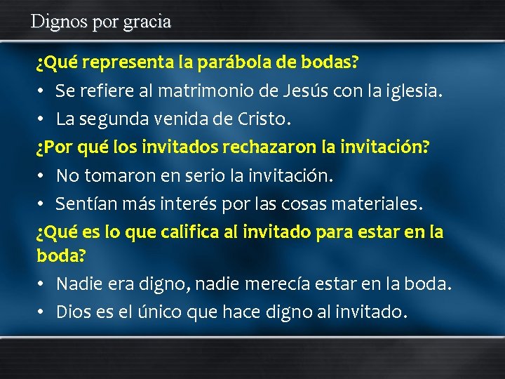 Dignos por gracia ¿Qué representa la parábola de bodas? • Se refiere al matrimonio