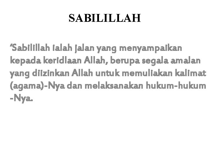 SABILILLAH ‘Sabilillah ialah jalan yang menyampaikan kepada keridlaan Allah, berupa segala amalan yang diizinkan