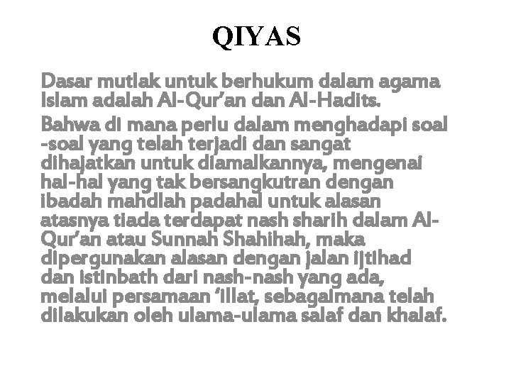 QIYAS Dasar mutlak untuk berhukum dalam agama Islam adalah Al-Qur’an dan Al-Hadits. Bahwa di