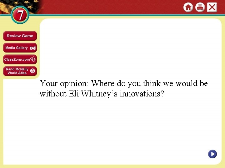 Your opinion: Where do you think we would be without Eli Whitney’s innovations? 