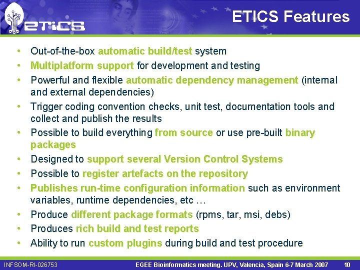 ETICS Features • Out-of-the-box automatic build/test system • Multiplatform support for development and testing