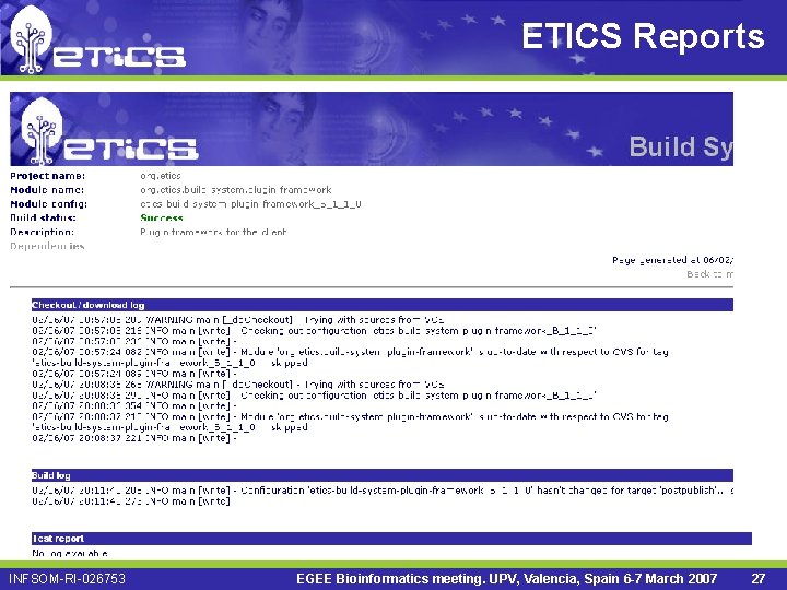 ETICS Reports INFSOM-RI-026753 EGEE Bioinformatics meeting. UPV, Valencia, Spain 6 -7 March 2007 27