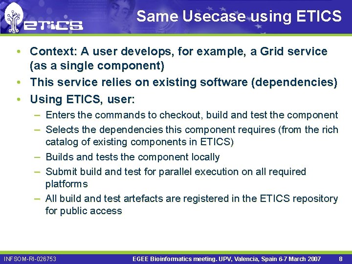Same Usecase using ETICS • Context: A user develops, for example, a Grid service
