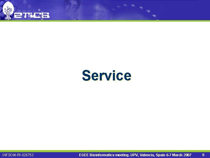 Service INFSOM-RI-026753 EGEE Bioinformatics meeting. UPV, Valencia, Spain 6 -7 March 2007 9 