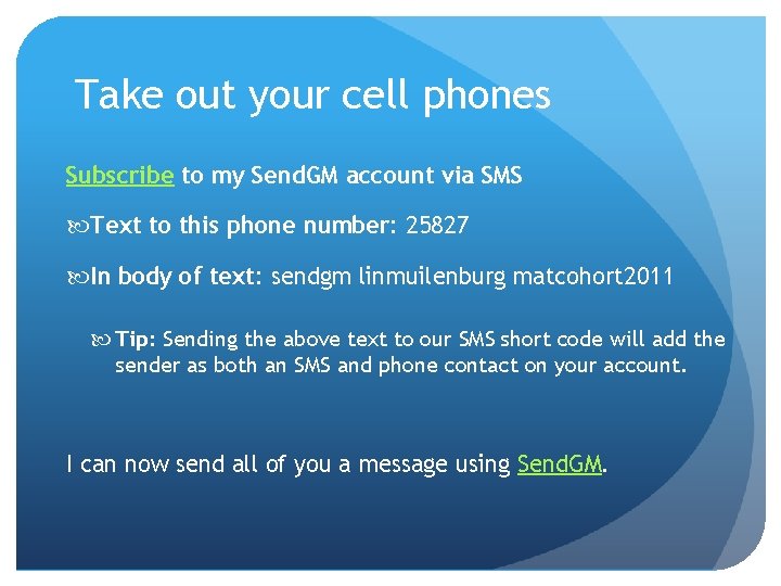 Take out your cell phones Subscribe to my Send. GM account via SMS Text