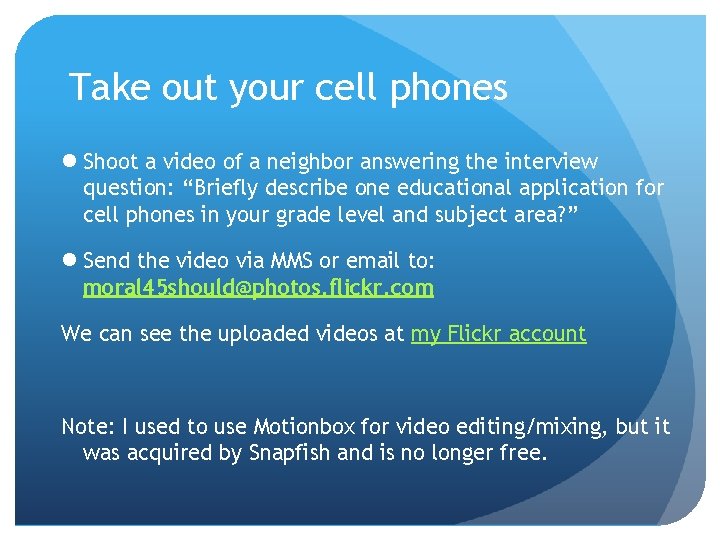 Take out your cell phones l Shoot a video of a neighbor answering the