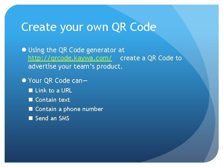 Create your own QR Code l Using the QR Code generator at http: //qrcode.