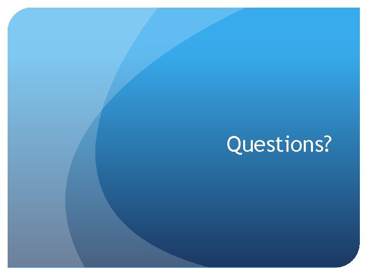 Questions? 