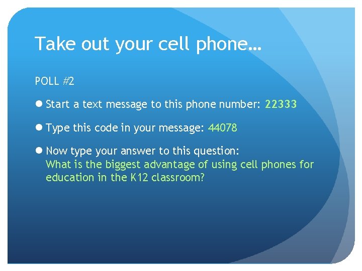 Take out your cell phone… POLL #2 l Start a text message to this