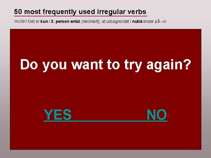 50 most frequently used irregular verbs HUSK! Det er kun i 3. person ental