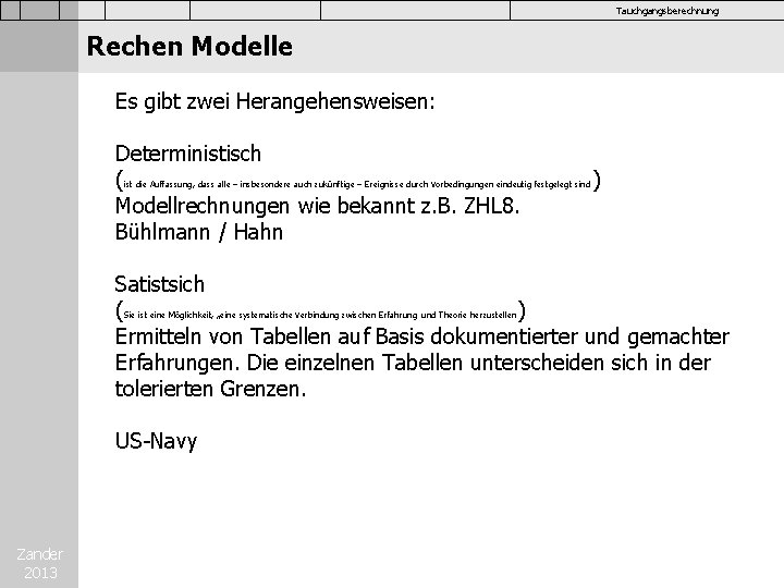 Tauchgangsberechnung Rechen Modelle Es gibt zwei Herangehensweisen: Deterministisch ( Modellrechnungen wie bekannt z. B.