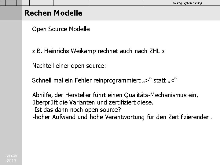 Tauchgangsberechnung Rechen Modelle Open Source Modelle z. B. Heinrichs Weikamp rechnet auch nach ZHL