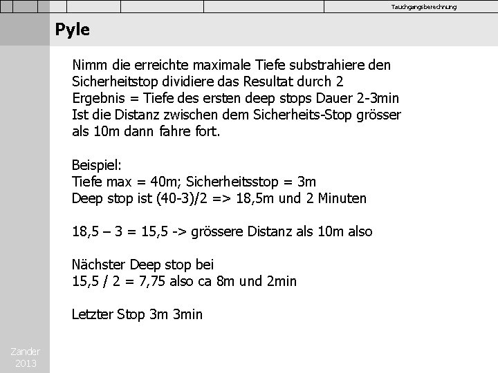 Tauchgangsberechnung Pyle Nimm die erreichte maximale Tiefe substrahiere den Sicherheitstop dividiere das Resultat durch