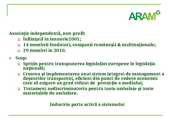 Asociaţie independentă, non-profit q Înfiinţată în ianuarie 2001; q 14 membrii fondatori, companii româneşti