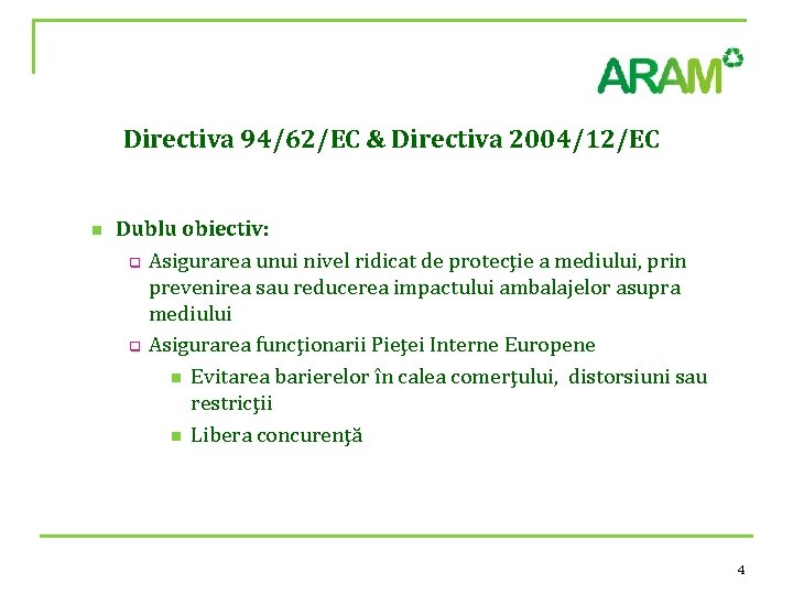 Directiva 94/62/EC & Directiva 2004/12/EC n Dublu obiectiv: q Asigurarea unui nivel ridicat de