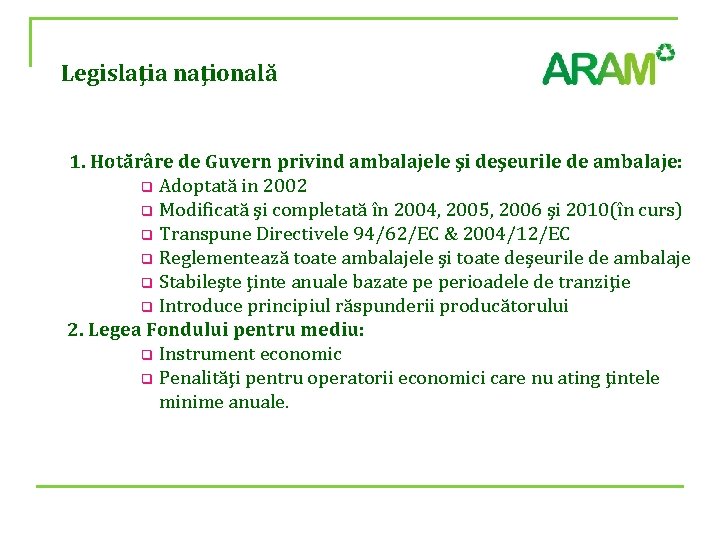 Legislaţia naţională 1. Hotărâre de Guvern privind ambalajele şi deşeurile de ambalaje: q Adoptată