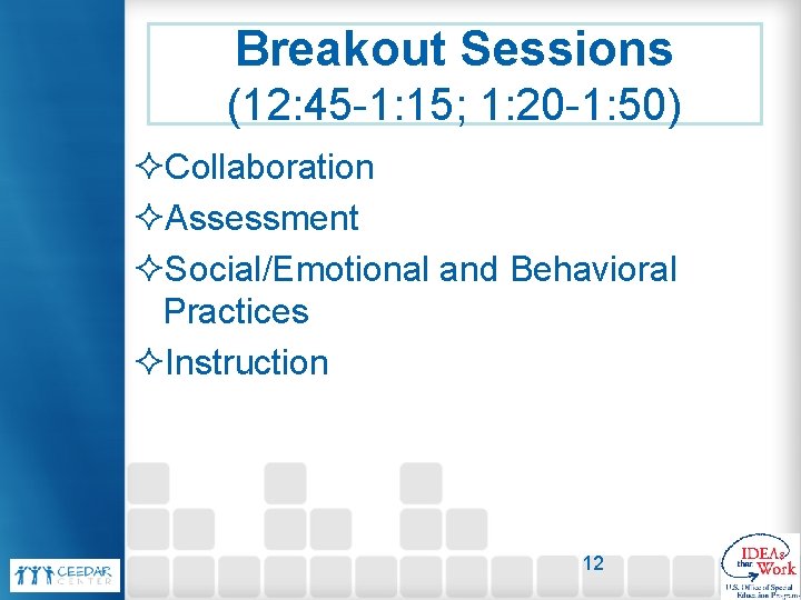 Breakout Sessions (12: 45 -1: 15; 1: 20 -1: 50) ²Collaboration ²Assessment ²Social/Emotional and