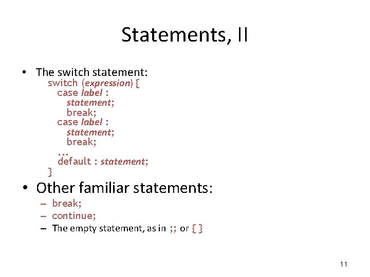 Statements, II • The switch statement: switch (expression) { case label : statement; break; Statements, II • The switch statement: switch (expression) { case label : statement; break;