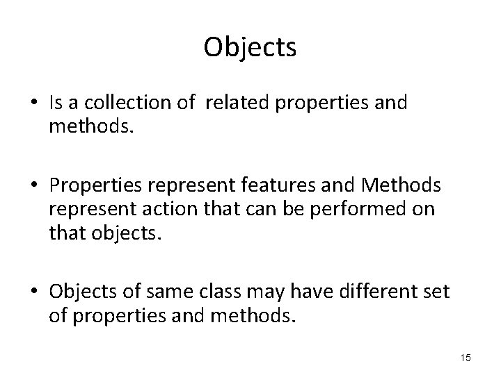 Objects • Is a collection of related properties and methods. • Properties represent features Objects • Is a collection of related properties and methods. • Properties represent features