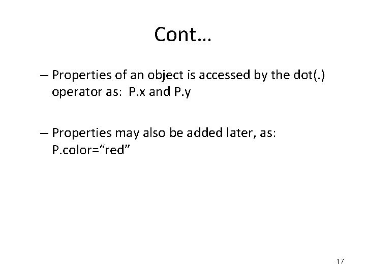 Cont… – Properties of an object is accessed by the dot(. ) operator as: Cont… – Properties of an object is accessed by the dot(. ) operator as:
