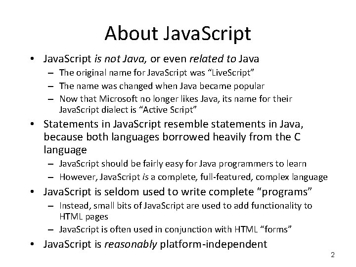 About Java. Script • Java. Script is not Java, or even related to Java About Java. Script • Java. Script is not Java, or even related to Java