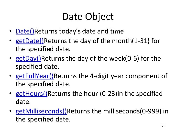 Date Object • Date()Returns today's date and time • get. Date()Returns the day of Date Object • Date()Returns today's date and time • get. Date()Returns the day of