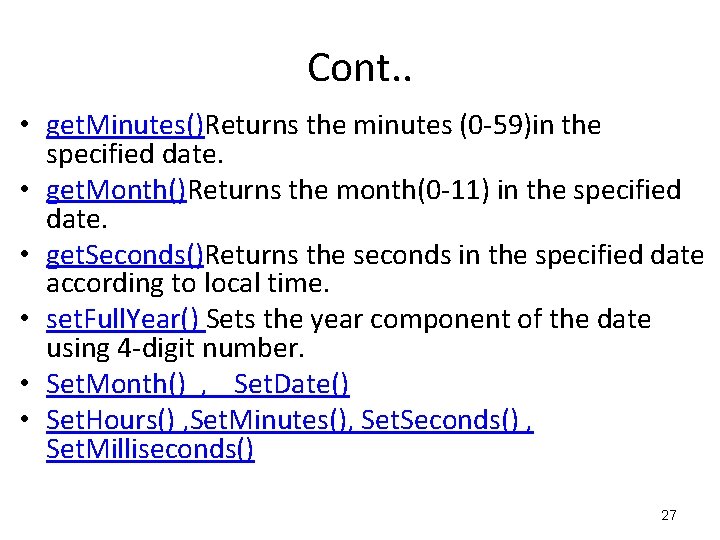 Cont. . • get. Minutes()Returns the minutes (0 -59)in the specified date. • get. Cont. . • get. Minutes()Returns the minutes (0 -59)in the specified date. • get.