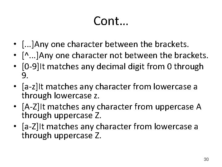 Cont… • [. . . ]Any one character between the brackets. • [^. .