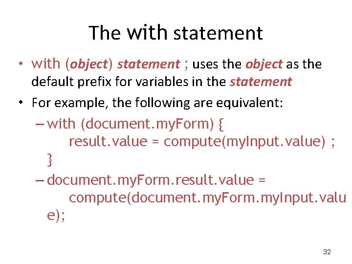 The with statement • with (object) statement ; uses the object as the default The with statement • with (object) statement ; uses the object as the default