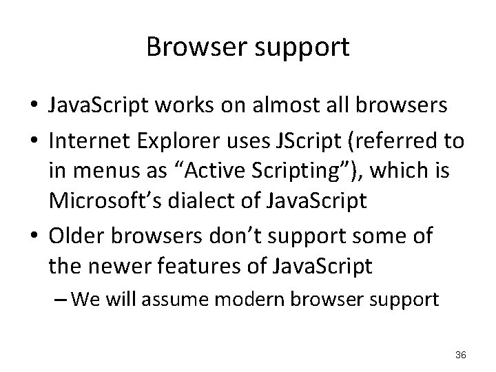 Browser support • Java. Script works on almost all browsers • Internet Explorer uses Browser support • Java. Script works on almost all browsers • Internet Explorer uses