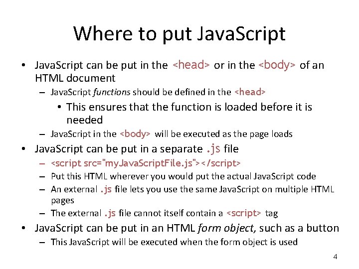 Where to put Java. Script • Java. Script can be put in the <head> Where to put Java. Script • Java. Script can be put in the <head>