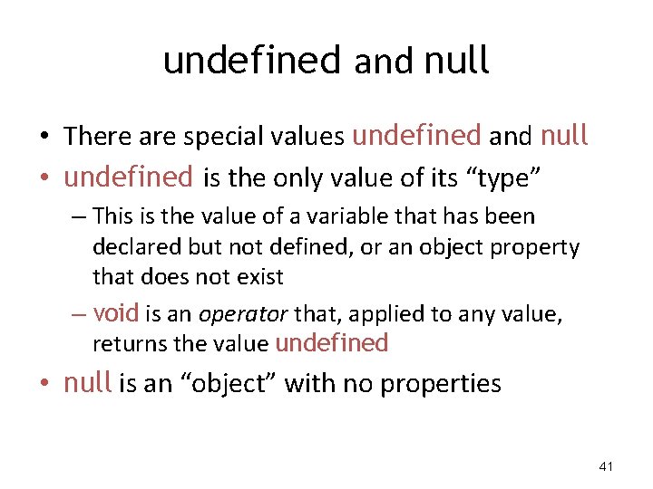undefined and null • There are special values undefined and null • undefined is undefined and null • There are special values undefined and null • undefined is