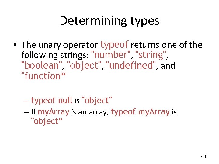 Determining types • The unary operator typeof returns one of the following strings: "number", Determining types • The unary operator typeof returns one of the following strings: "number",