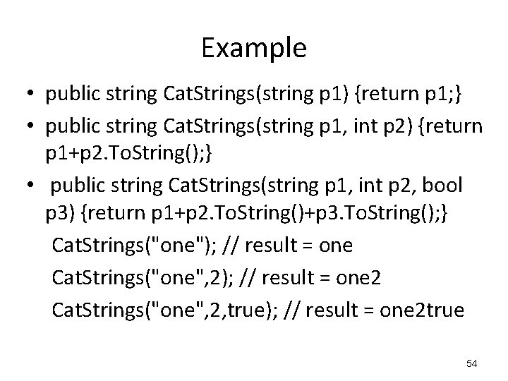 Example • public string Cat. Strings(string p 1) {return p 1; } • public Example • public string Cat. Strings(string p 1) {return p 1; } • public