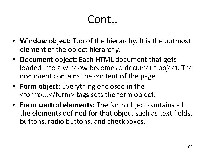 Cont. . • Window object: Top of the hierarchy. It is the outmost element Cont. . • Window object: Top of the hierarchy. It is the outmost element