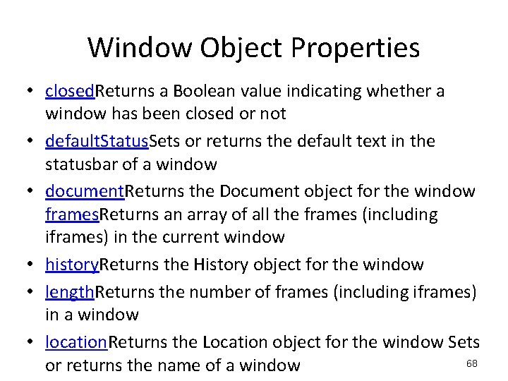 Window Object Properties • closed. Returns a Boolean value indicating whether a window has Window Object Properties • closed. Returns a Boolean value indicating whether a window has