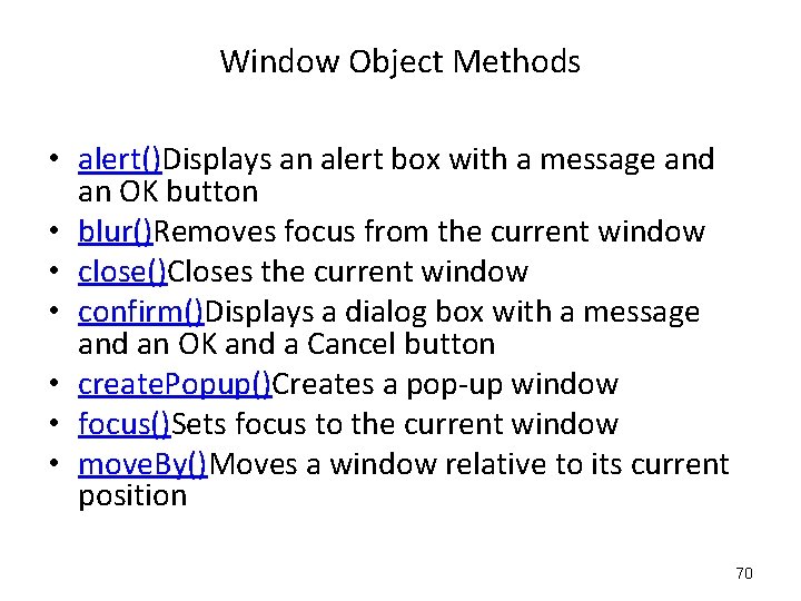 Window Object Methods • alert()Displays an alert box with a message and an OK Window Object Methods • alert()Displays an alert box with a message and an OK