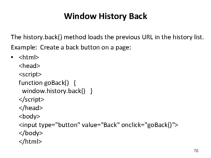 Window History Back The history. back() method loads the previous URL in the history Window History Back The history. back() method loads the previous URL in the history