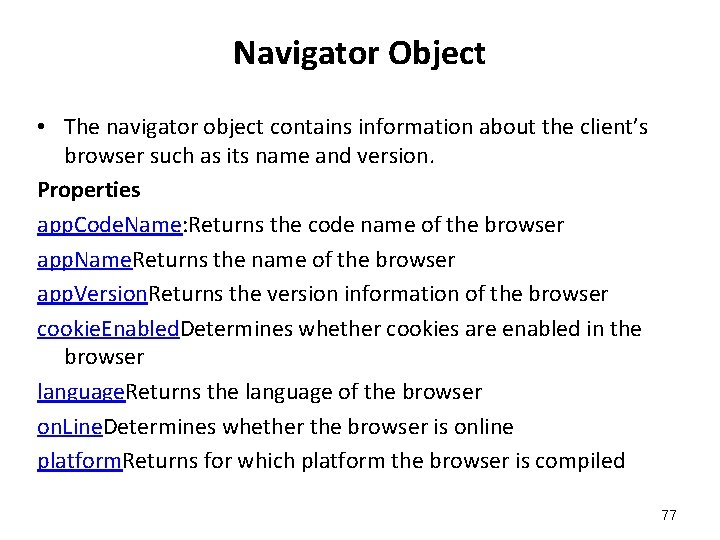 Navigator Object • The navigator object contains information about the client’s browser such as Navigator Object • The navigator object contains information about the client’s browser such as