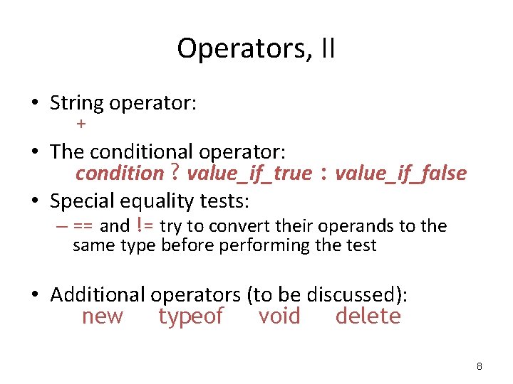 Operators, II • String operator: + • The conditional operator: condition ? value_if_true : Operators, II • String operator: + • The conditional operator: condition ? value_if_true :