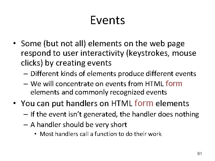 Events • Some (but not all) elements on the web page respond to user Events • Some (but not all) elements on the web page respond to user