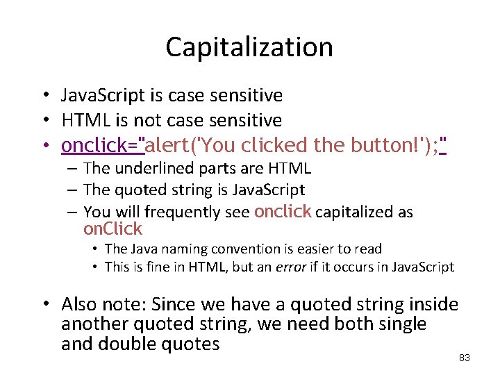 Capitalization • Java. Script is case sensitive • HTML is not case sensitive • Capitalization • Java. Script is case sensitive • HTML is not case sensitive •