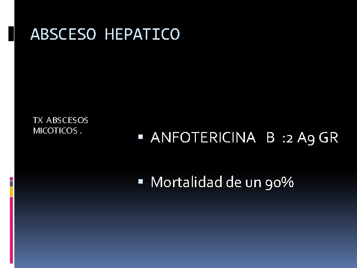 ABSCESO HEPATICO TX ABSCESOS MICOTICOS. ANFOTERICINA B : 2 A 9 GR Mortalidad de