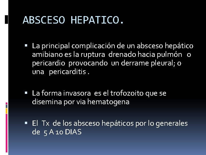 ABSCESO HEPATICO. La principal complicación de un absceso hepático amibiano es la ruptura drenado