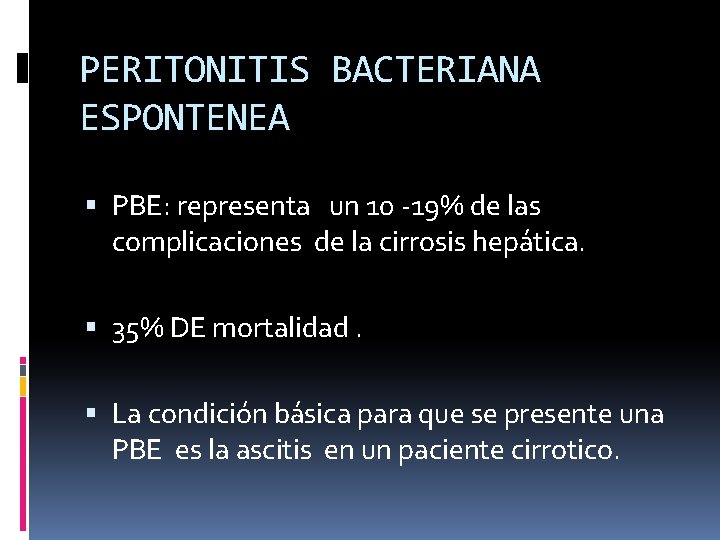 PERITONITIS BACTERIANA ESPONTENEA PBE: representa un 10 -19% de las complicaciones de la cirrosis
