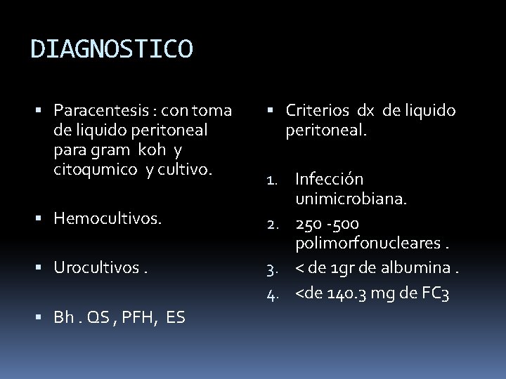 DIAGNOSTICO Paracentesis : con toma de liquido peritoneal para gram koh y citoqumico y