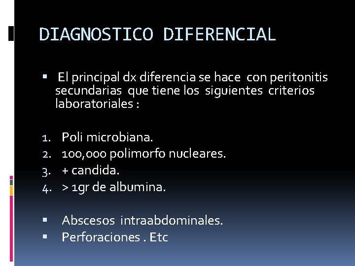 DIAGNOSTICO DIFERENCIAL El principal dx diferencia se hace con peritonitis secundarias que tiene los