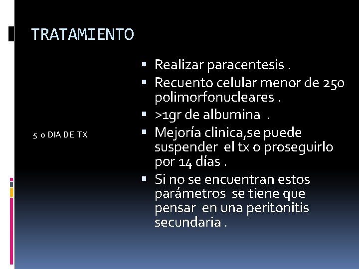 TRATAMIENTO 5 o DIA DE TX Realizar paracentesis. Recuento celular menor de 250 polimorfonucleares.